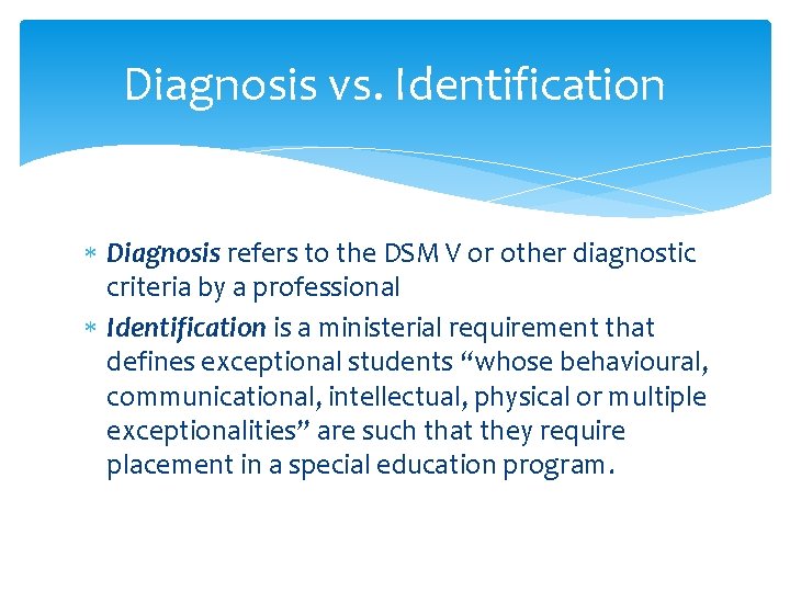 Diagnosis vs. Identification Diagnosis refers to the DSM V or other diagnostic criteria by