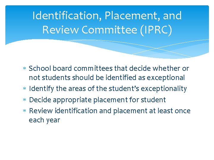 Identification, Placement, and Review Committee (IPRC) School board committees that decide whether or not