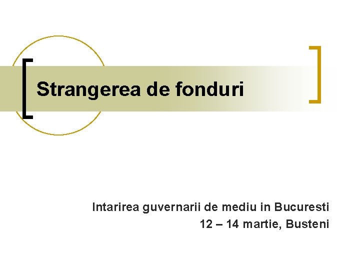 Strangerea de fonduri Intarirea guvernarii de mediu in Bucuresti 12 – 14 martie, Busteni Strangerea de fonduri Intarirea guvernarii de mediu in Bucuresti 12 – 14 martie, Busteni