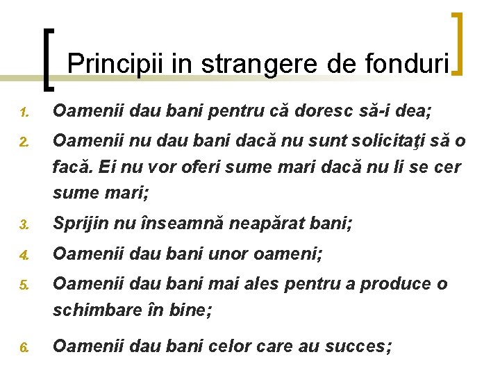 Principii in strangere de fonduri 1. Oamenii dau bani pentru că doresc să-i dea; Principii in strangere de fonduri 1. Oamenii dau bani pentru că doresc să-i dea;
