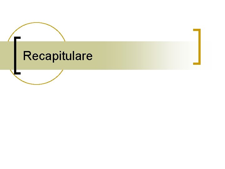Recapitulare Recapitulare