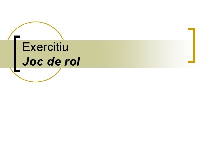 Exercitiu Joc de rol Exercitiu Joc de rol