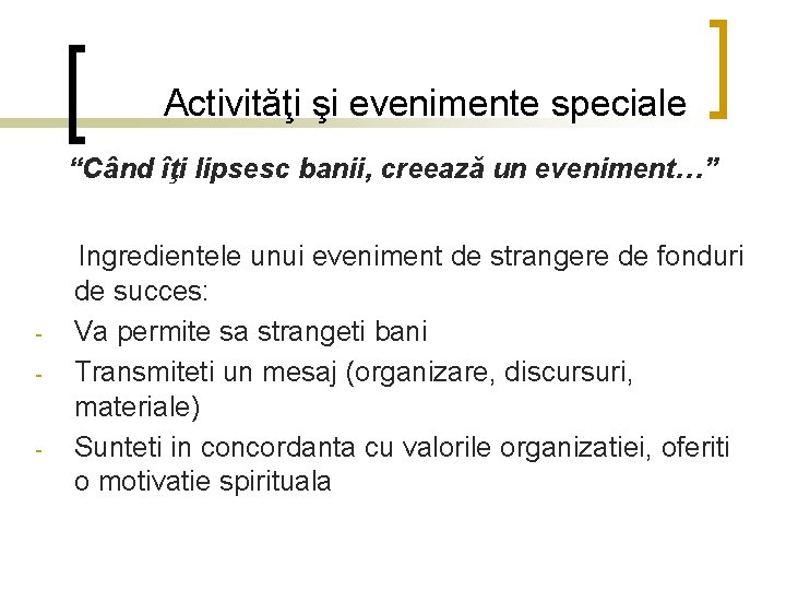 Activităţi şi evenimente speciale “Când îţi lipsesc banii, creează un eveniment…” Ingredientele unui eveniment Activităţi şi evenimente speciale “Când îţi lipsesc banii, creează un eveniment…” Ingredientele unui eveniment