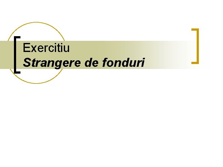 Exercitiu Strangere de fonduri Exercitiu Strangere de fonduri