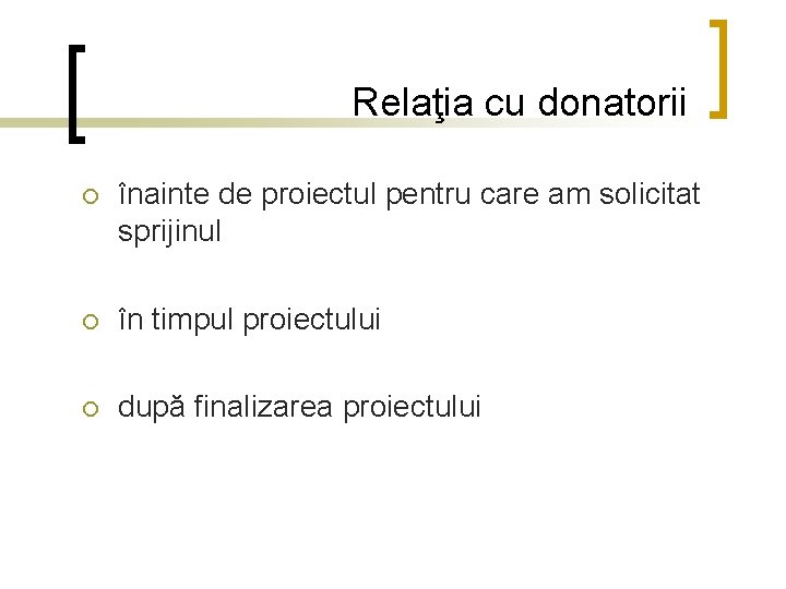 Relaţia cu donatorii ¡ înainte de proiectul pentru care am solicitat sprijinul ¡ în Relaţia cu donatorii ¡ înainte de proiectul pentru care am solicitat sprijinul ¡ în