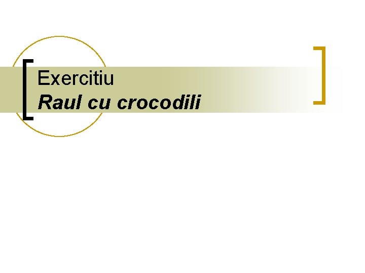 Exercitiu Raul cu crocodili Exercitiu Raul cu crocodili