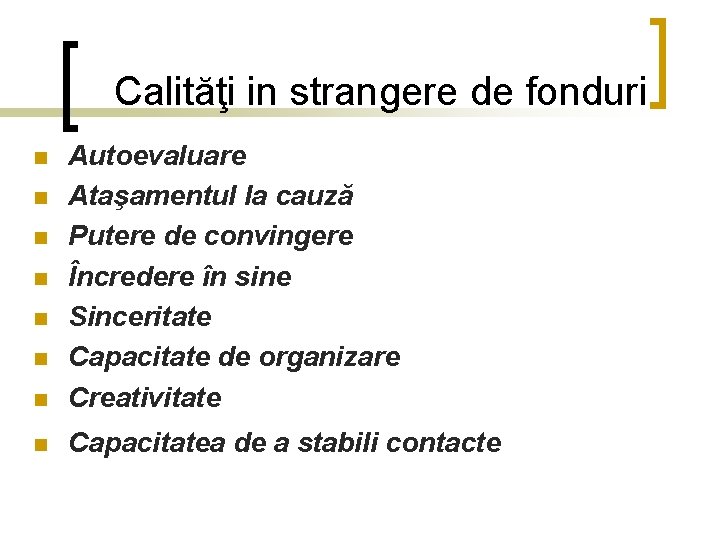 Calităţi in strangere de fonduri n Autoevaluare Ataşamentul la cauză Putere de convingere Încredere Calităţi in strangere de fonduri n Autoevaluare Ataşamentul la cauză Putere de convingere Încredere
