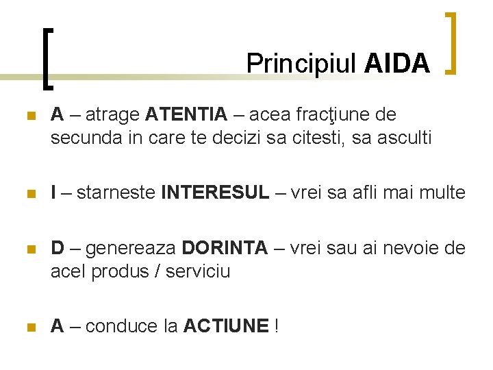 Principiul AIDA n A – atrage ATENTIA – acea fracţiune de secunda in care Principiul AIDA n A – atrage ATENTIA – acea fracţiune de secunda in care
