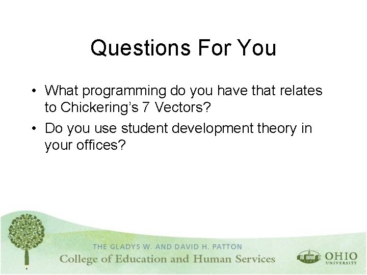 Questions For You • What programming do you have that relates to Chickering’s 7