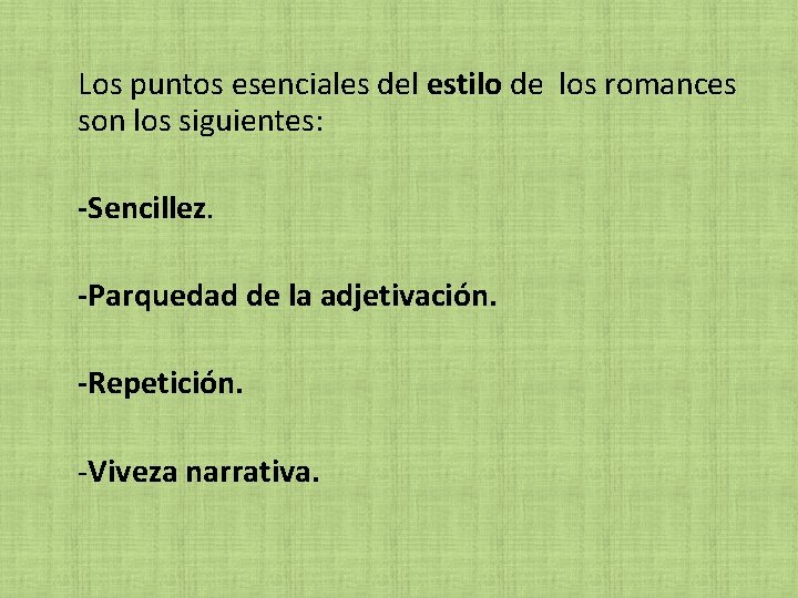  Los puntos esenciales del estilo de los romances son los siguientes: -Sencillez. -Parquedad