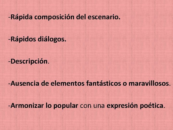  Rápida composición del escenario. Rápidos diálogos. Descripción. Ausencia de elementos fantásticos o maravillosos.