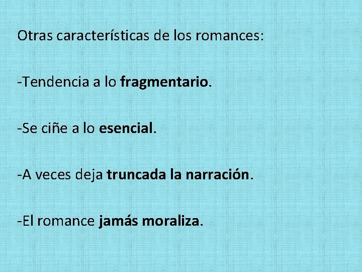  Otras características de los romances: Tendencia a lo fragmentario. Se ciñe a lo