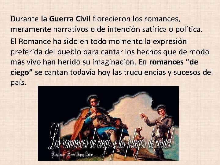  Durante la Guerra Civil florecieron los romances, meramente narrativos o de intención satírica