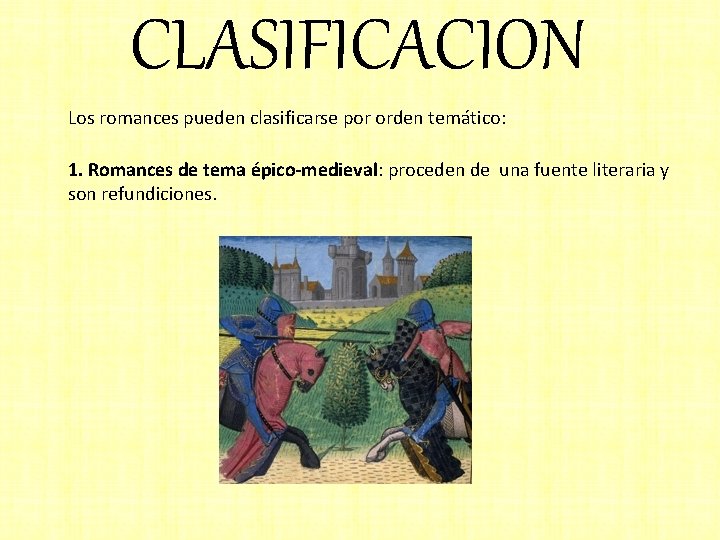 CLASIFICACION Los romances pueden clasificarse por orden temático: 1. Romances de tema épico-medieval: proceden