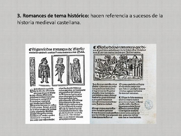 3. Romances de tema histórico: hacen referencia a sucesos de la historia medieval castellana.