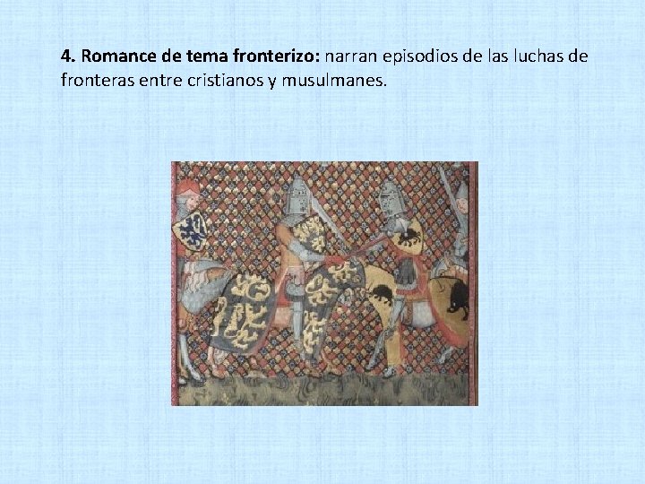 4. Romance de tema fronterizo: narran episodios de las luchas de fronteras entre cristianos