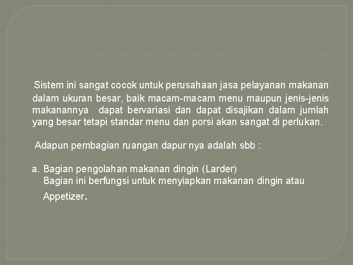 Sistem ini sangat cocok untuk perusahaan jasa pelayanan makanan dalam ukuran besar, baik macam-macam