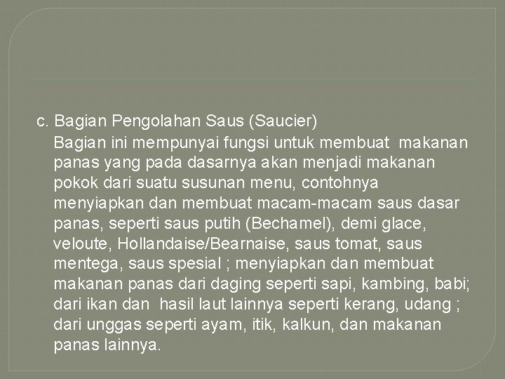 c. Bagian Pengolahan Saus (Saucier) Bagian ini mempunyai fungsi untuk membuat makanan panas yang