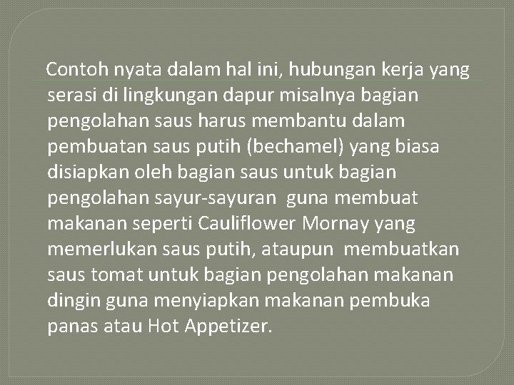 Contoh nyata dalam hal ini, hubungan kerja yang serasi di lingkungan dapur misalnya bagian