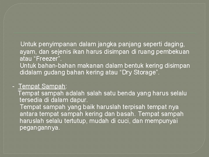 Untuk penyimpanan dalam jangka panjang seperti daging, ayam, dan sejenis ikan harus disimpan di