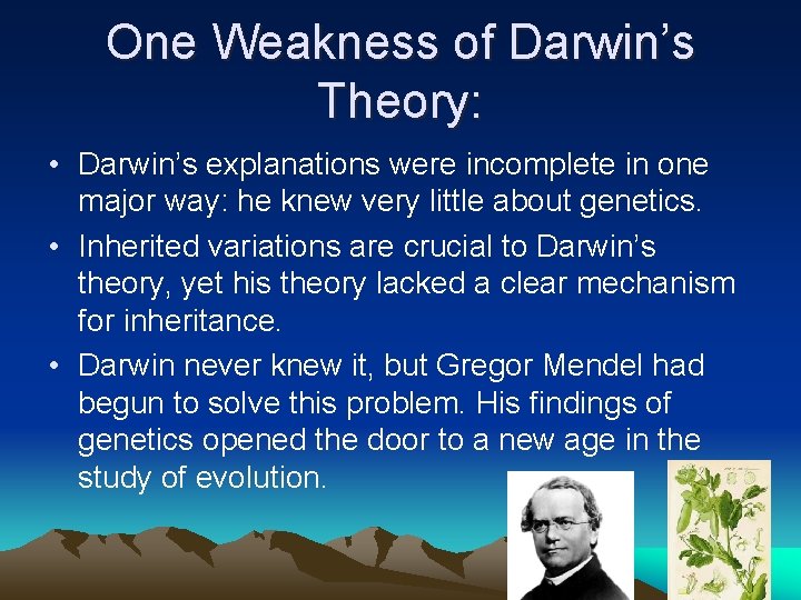 One Weakness of Darwin’s Theory: • Darwin’s explanations were incomplete in one major way: