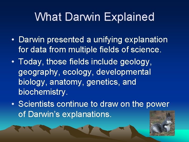What Darwin Explained • Darwin presented a unifying explanation for data from multiple fields