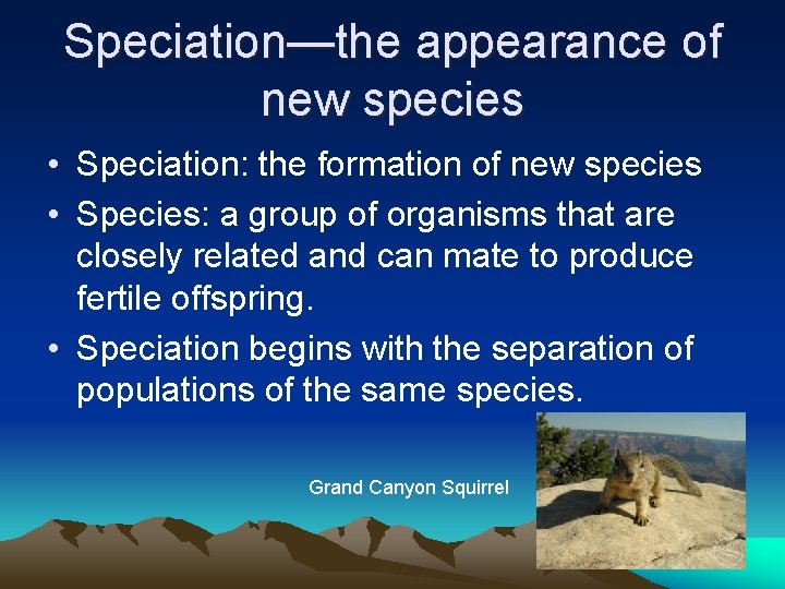 Speciation—the appearance of new species • Speciation: the formation of new species • Species: