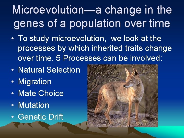 Microevolution—a change in the genes of a population over time • To study microevolution,