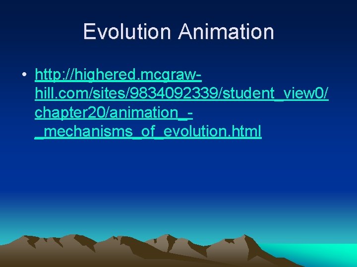 Evolution Animation • http: //highered. mcgrawhill. com/sites/9834092339/student_view 0/ chapter 20/animation__mechanisms_of_evolution. html 