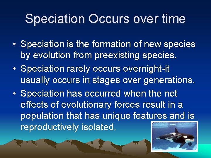 Speciation Occurs over time • Speciation is the formation of new species by evolution