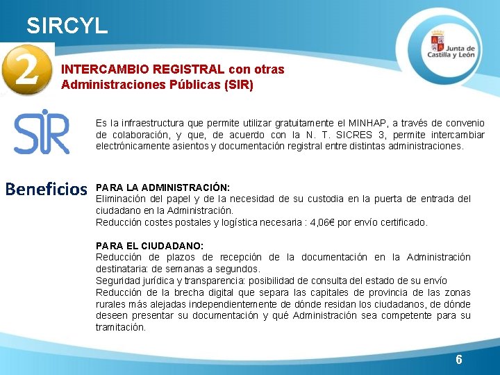 SIRCYL INTERCAMBIO REGISTRAL con otras Administraciones Públicas (SIR) Es la infraestructura que permite utilizar