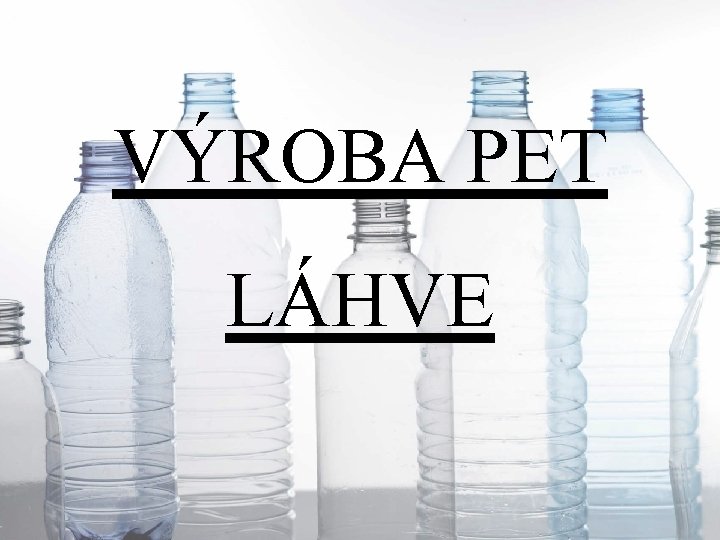 VÝROBA PET LÁHVE 