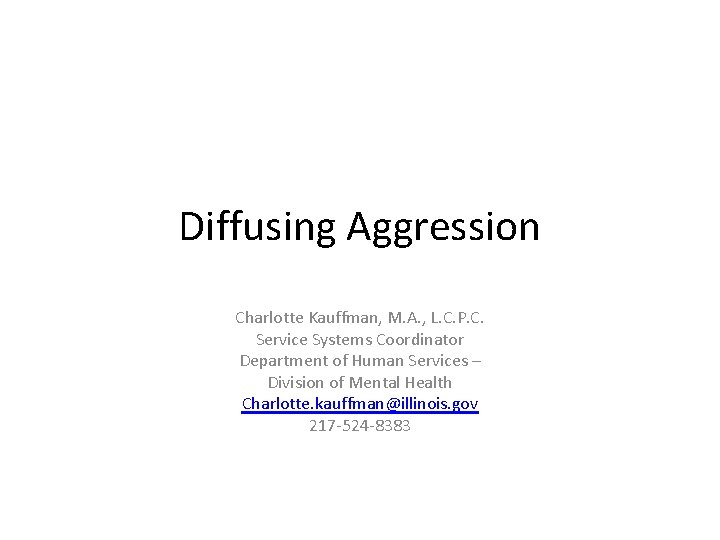 Diffusing Aggression Charlotte Kauffman, M. A. , L. C. P. C. Service Systems Coordinator
