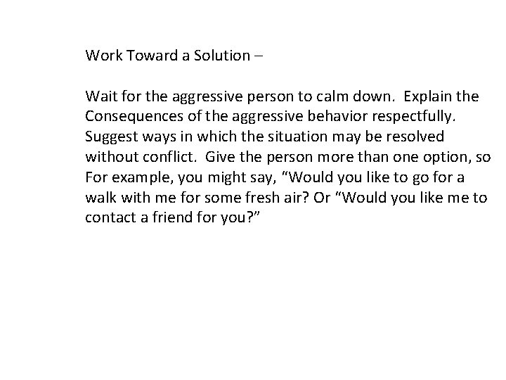 Work Toward a Solution – Wait for the aggressive person to calm down. Explain