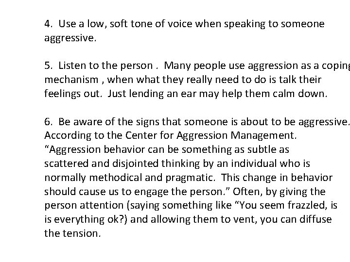 4. Use a low, soft tone of voice when speaking to someone aggressive. 5.