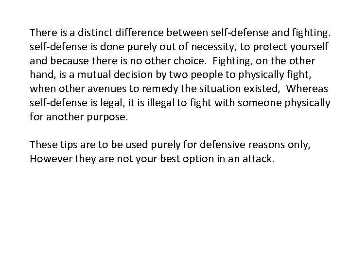 There is a distinct difference between self-defense and fighting. self-defense is done purely out