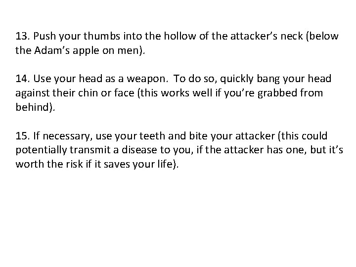 13. Push your thumbs into the hollow of the attacker’s neck (below the Adam’s