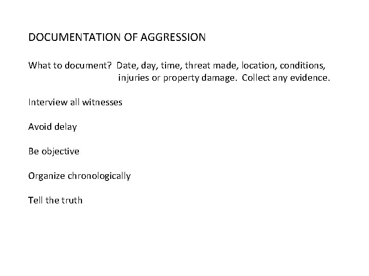 DOCUMENTATION OF AGGRESSION What to document? Date, day, time, threat made, location, conditions, injuries