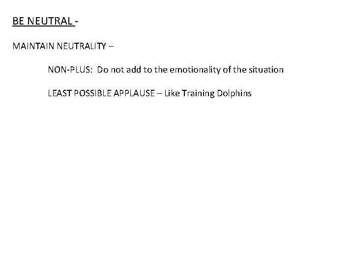 BE NEUTRAL MAINTAIN NEUTRALITY – NON-PLUS: Do not add to the emotionality of the