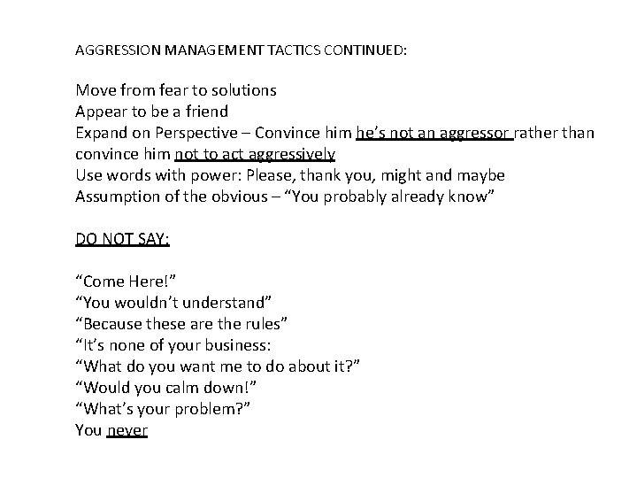 AGGRESSION MANAGEMENT TACTICS CONTINUED: Move from fear to solutions Appear to be a friend