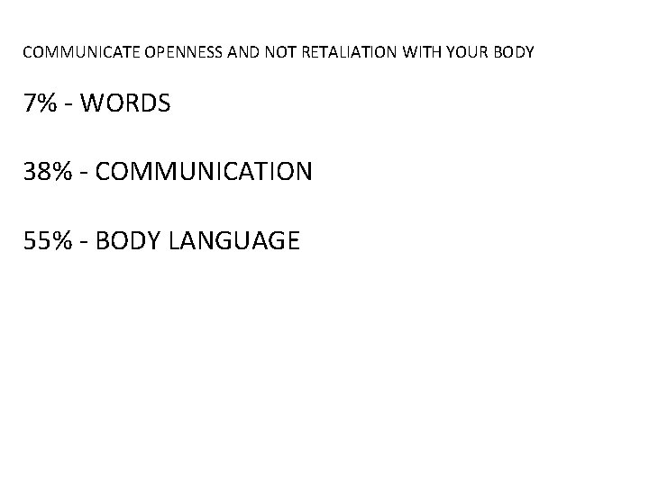 COMMUNICATE OPENNESS AND NOT RETALIATION WITH YOUR BODY 7% - WORDS 38% - COMMUNICATION