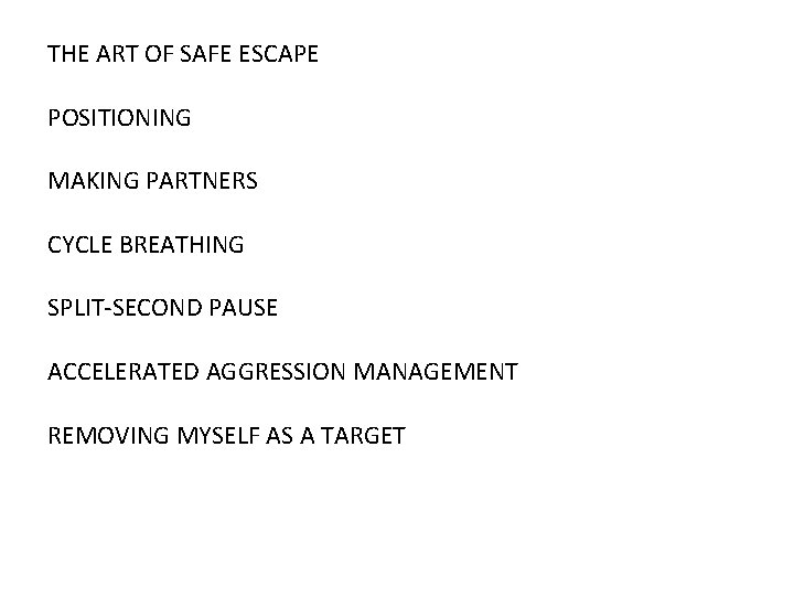THE ART OF SAFE ESCAPE POSITIONING MAKING PARTNERS CYCLE BREATHING SPLIT-SECOND PAUSE ACCELERATED AGGRESSION