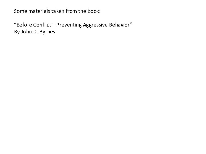 Some materials taken from the book: “Before Conflict – Preventing Aggressive Behavior” By John