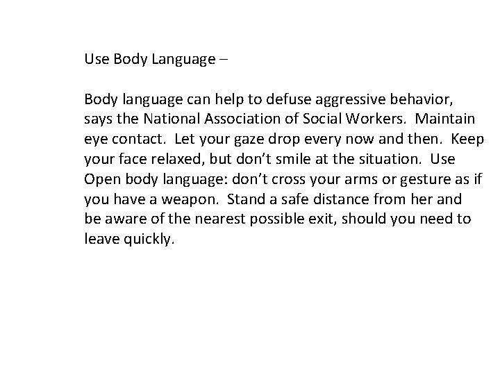 Use Body Language – Body language can help to defuse aggressive behavior, says the