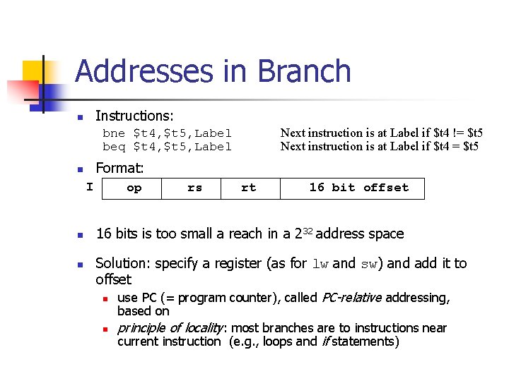 Addresses in Branch Instructions: n Next instruction is at Label if $t 4 != Addresses in Branch Instructions: n Next instruction is at Label if $t 4 !=