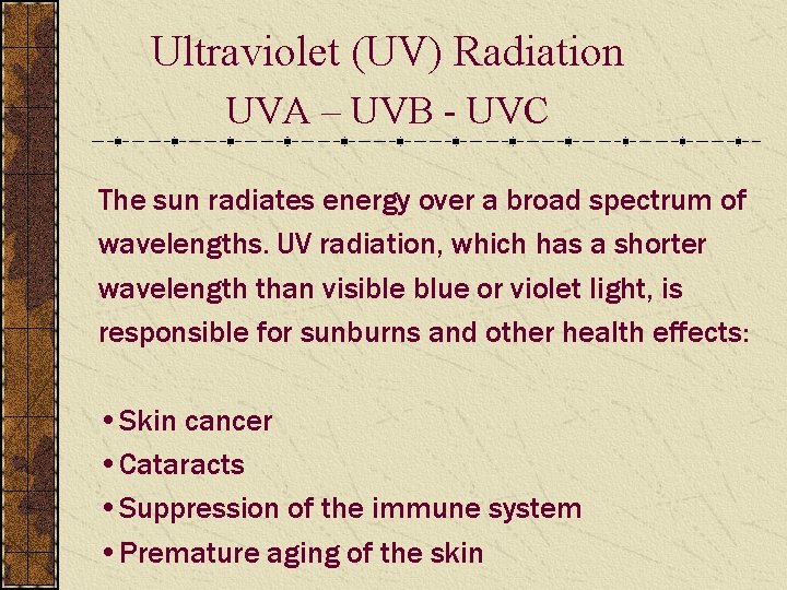 Ultraviolet (UV) Radiation UVA – UVB - UVC The sun radiates energy over a