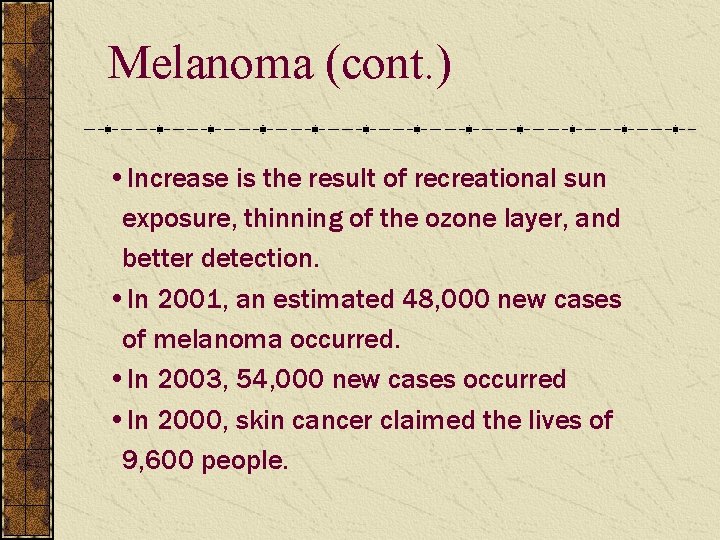 Melanoma (cont. ) • Increase is the result of recreational sun exposure, thinning of