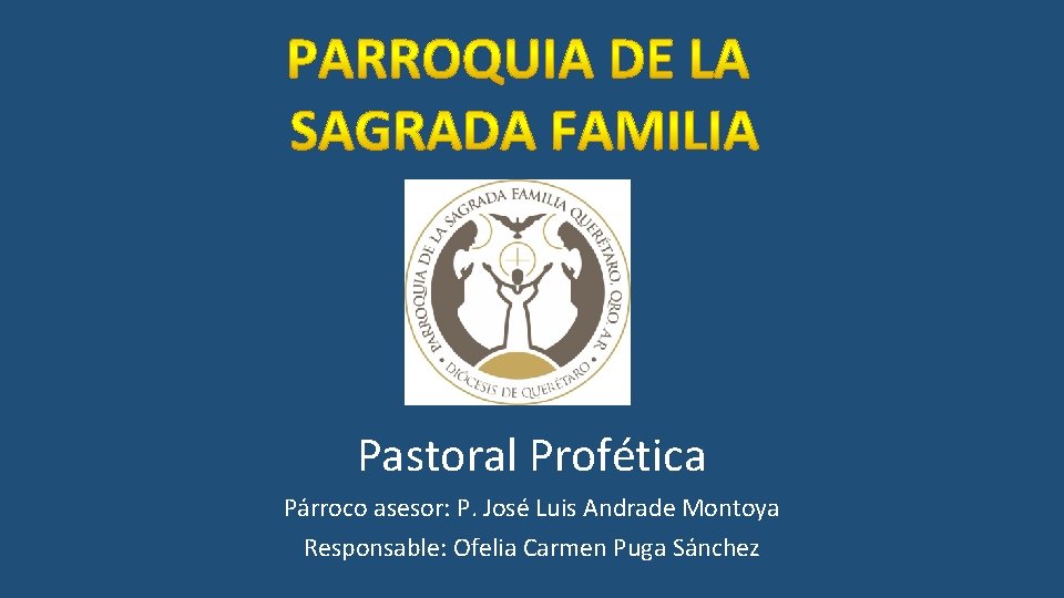 Pastoral Profética Párroco asesor: P. José Luis Andrade Montoya Responsable: Ofelia Carmen Puga Sánchez