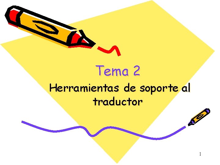 Tema 2 Herramientas de soporte al traductor 1 Tema 2 Herramientas de soporte al traductor 1
