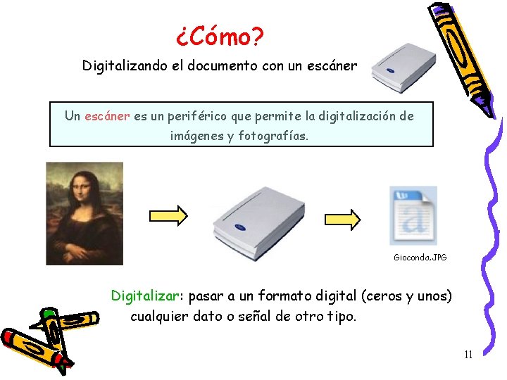 ¿Cómo? Digitalizando el documento con un escáner Un escáner es un periférico que permite ¿Cómo? Digitalizando el documento con un escáner Un escáner es un periférico que permite
